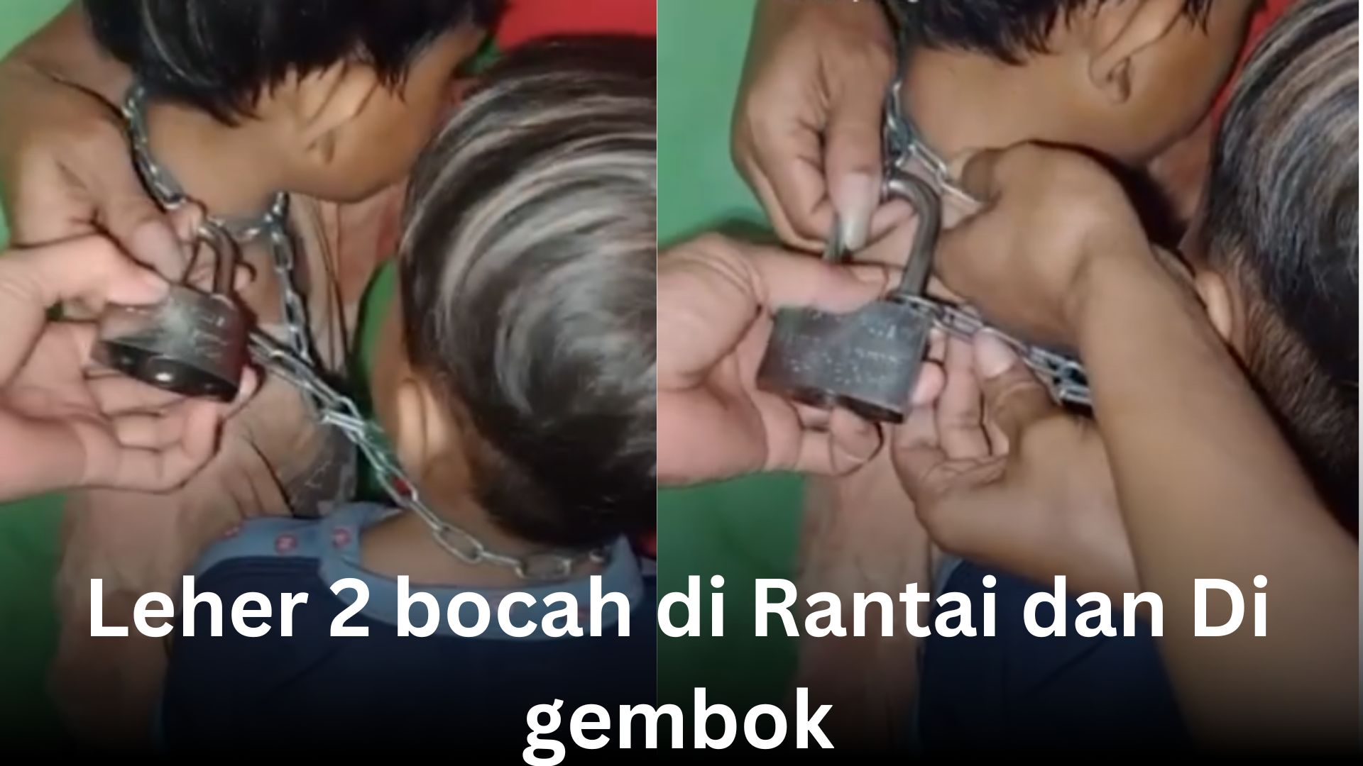 Leher 2 bocah di Rantai dan Di gembok