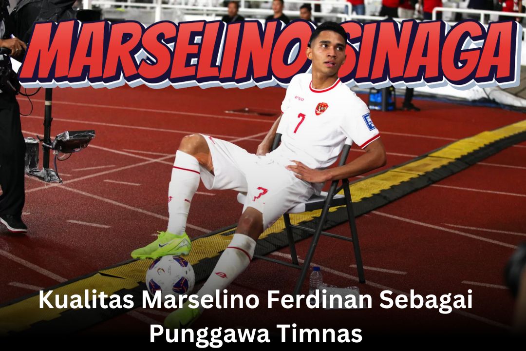 Kualitas Marselino Ferdinan Sebagai Punggawa Timnas